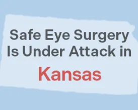 Safe eye surgery is under attack in Kansas, Maine, Massachusetts, Missouri, New Hampshire, New Jersey, New Mexico, Ohio, South Carolina, Tennessee, and Vermont